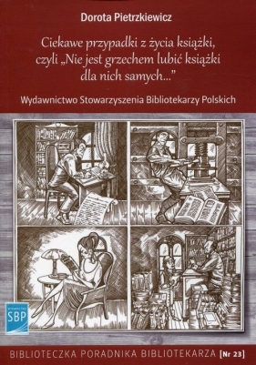 Ciekawe przypadki z życia książki, czyli Nie jest grzechem lubić książki dla nich samych - Pietrzkiewicz Dorota<br />