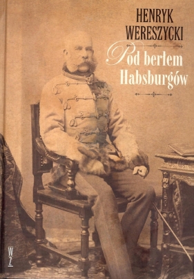 Pod berłem Habsburgów - Wereszycki Henryk