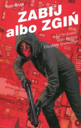 Zabij albo zgiń. Tom 2 - Elizabeth Breitweiser, Sean Phillips, Ed Brubaker