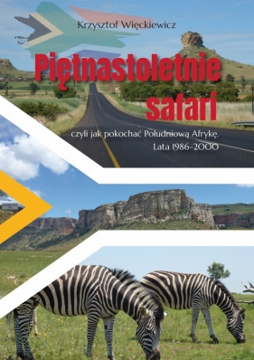 Piętnastoletnie safari, czyli jak pokochać Południową Afrykę. Lata 1986-2000 - Krzysztof Więckiewicz
