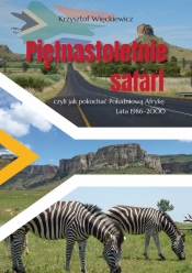 Piętnastoletnie safari, czyli jak pokochać Południową Afrykę. Lata 1986-2000 - Krzysztof Więckiewicz