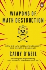 Weapons of Math Destruction How Big Data Increases Inequality and ONeil Cathy