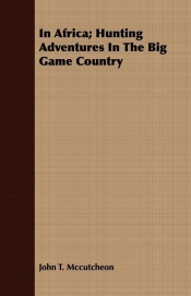 In Africa; Hunting Adventures In The Big Game Country