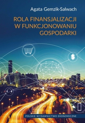 Rola finansjalizacji w funkcjonowaniu gospodarki - Agata Gemzik-Salwach