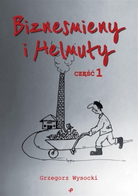 Biznesmieny i Helmuty - Grzegorz Wysocki