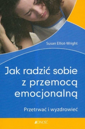 Jak radzić sobie z przemocą emocjonalną - Elliot - Wright Susan