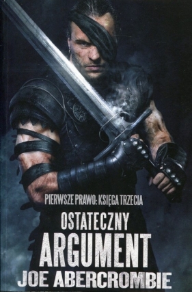 Ostateczny argument Trylogia Pierwsze Prawo Księga 3 - Joe Abercrombie