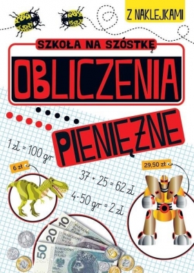 Szkoła na szóstkę Obliczenia pieniężne - Opracowanie zbiorowe