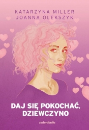 Daj się pokochać dziewczyno - Katarzyna Miller, Joanna Olekszyk