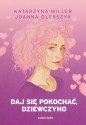 Daj się pokochać dziewczyno - Katarzyna Miller, Joanna Olekszyk