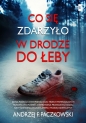 Co się zdarzyło w drodze do Łeby - Andrzej F. Paczkowski