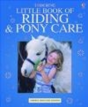 The Usborn Complete Book of Riding and Pony Care Rosie Dickins