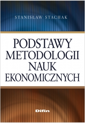 Podstawy metodologii nauk ekonomicznych - Stachak Stanisław