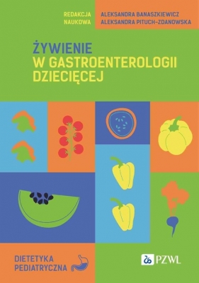 Żywienie w gastroenterologii dziecięcej - Aleksandra Banaszkiewicz, Aleksandra Pituch-Zdanowska