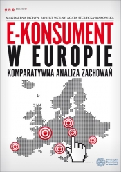 E-konsument w Europie komparatywna analiza zachowań - Jaciow Magdalena, Wolny Robert, Stolecka-Makowska Agata