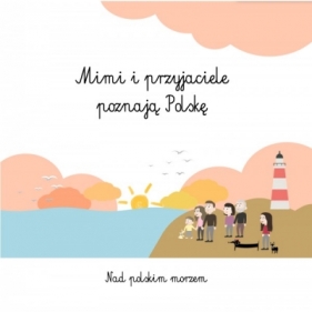 Mimi i przyjaciele poznają Polskę Nad polskim morzem - SZEWCZYK-GOŁĄB AGNIESZKA