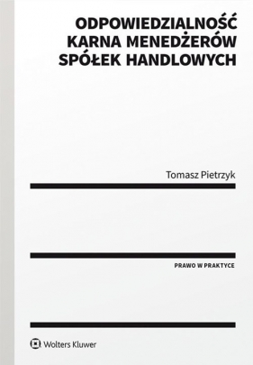Odpowiedzialność karna menedżerów spółek handlowych - Tomasz Pietrzyk