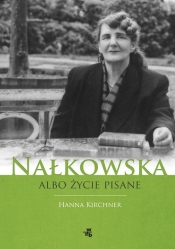 Nałkowska albo życie pisane - Kirchner Hanna
