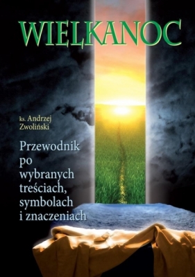 Wielkanoc. Przewodnik po wybranych treściach.. - Andrzej Zwoliński