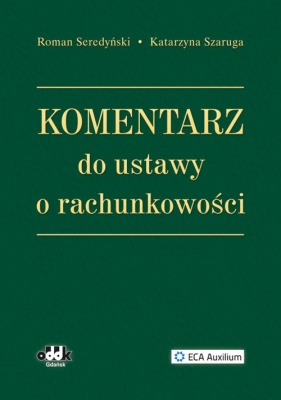 Komentarz do ustawy o rachunkowości - Seredyński Roman, Szaruga Katarzyna