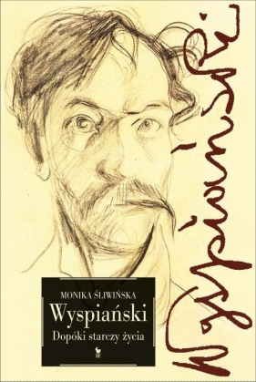 Wyspiański. Dopóki starczy życia - Monika Śliwińska