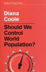 Should We Control World Population? Diana Coole