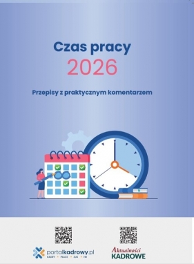 Czas pracy 2026 - Przepisy z praktycznym komentarzem - Opracowanie zbiorowe