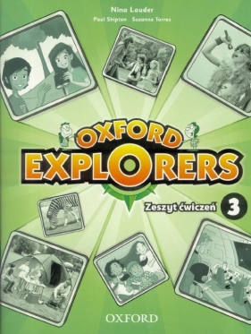 Oxford Explorers 3 Zeszyt ćwiczeń - Lauder Nina, Shipton Paul, Torres Suzanne