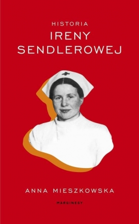 Historia Ireny Sendlerowej - Mieszkowska Anna