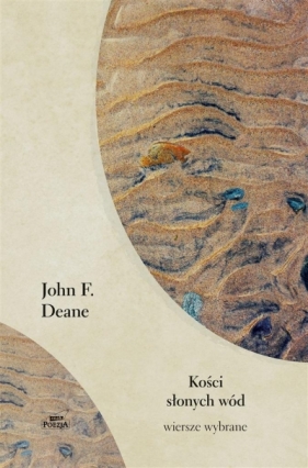 Kości słonych wód. Wiersze wybrane - Deane John F.