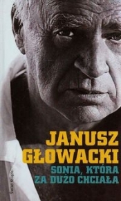 Sonia która za dużo chciała Wybór opowiadań - Głowacki Janusz