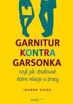 Garnitur kontra garsonka czyli jak zbudować dobre relacje w pracy - Sajko Joanna