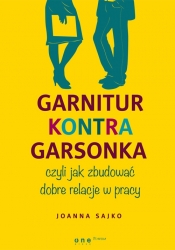 Garnitur kontra garsonka czyli jak zbudować dobre relacje w pracy - Sajko Joanna