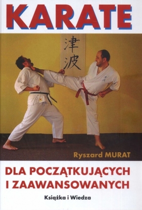 Karate dla początkujących i zaawnsowanych - Murat Ryszard<br />