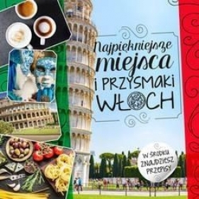 Najpiękniejsze miejsca i przysmaki Włoch - Beata Horosiewicz