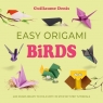 Easy Origami Birds. 400 Pages Ready to Fold with 10 Step-by-Step Tutorials Guillaume Denis