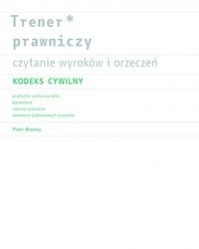 Trener prawniczy. Czytanie wyroków i orzeczeń. Kodeks Cywilny. - Piotr Bronny