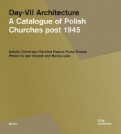 Day-VII Architecture. A Catalogue of Polish... - Kuba Snopek, Izabela Cichocńska, Karolina Popera