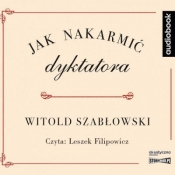 Jak nakarmić dyktatora - Witold Szabłowski