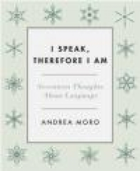 I Speak, Therefore I am Andrea Moro