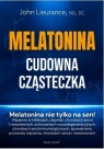 Melatonina. Cudowna cząsteczka John Lieurance, ND, DC, DABCN