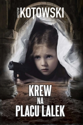 Krew na placu lalek - Kotowski Krzysztof