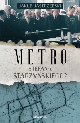 Metro Stefana Starzyńskiego? - Jakub Jastrzębski