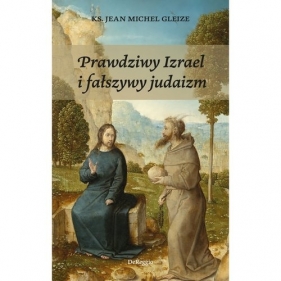 Prawdziwy Izrael i fałszywy judaizm / Dereggio - Gleize Jean-Michel Ks.