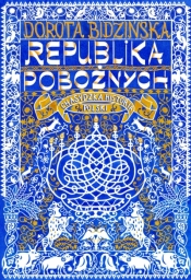 Republika pobożnych. Chasydzka historia Polski - Dorota Bidzińska .