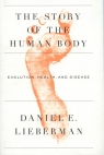 The Story of the Human Body Evolution, Health, and disease Lieberman Daniel