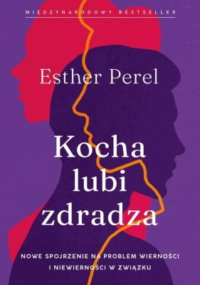 Kocha, lubi, zdradza. Nowe spojrzenie na problem wierności i niewierności w związku - Perel Esther