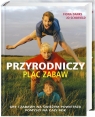 Przyrodniczy plac zabaw Gry i zabawy na świeżym powietrzu. Pomysły na Danks Fiona  ; Schofield  Jo