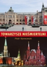 Towarzysze nieśmiertelni Piotr Karwowski