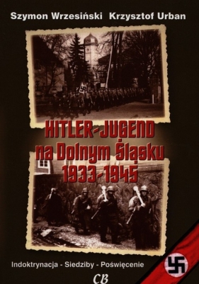 Hitler Jugend na Dolnym Śląsku 1933-1945 - Urban Krzysztof, Wrzesiński Szymon